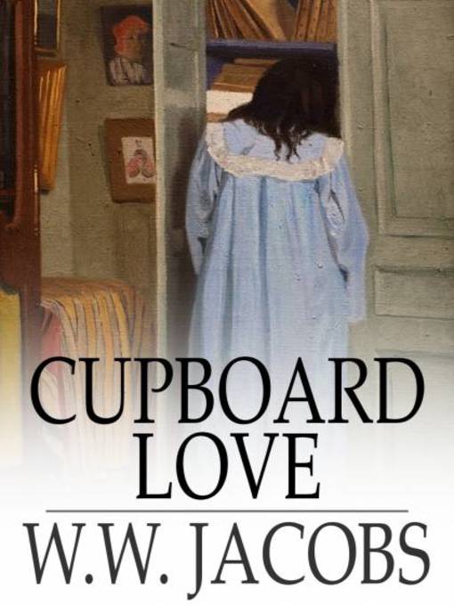 Title details for Cupboard Love by W. W. Jacobs - Available